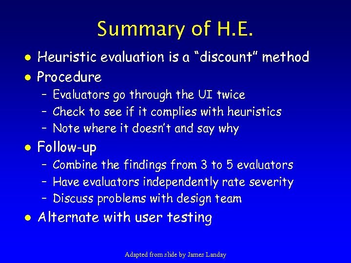 Summary of H. E. l l Heuristic evaluation is a “discount” method Procedure –