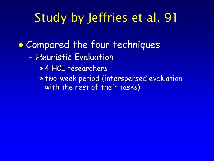 Study by Jeffries et al. 91 l Compared the four techniques – Heuristic Evaluation