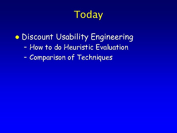 Today l Discount Usability Engineering – How to do Heuristic Evaluation – Comparison of