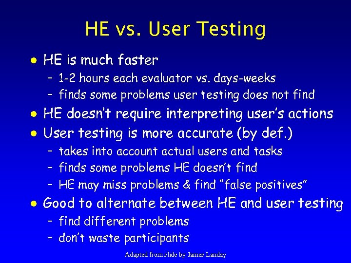 HE vs. User Testing l HE is much faster – 1 -2 hours each