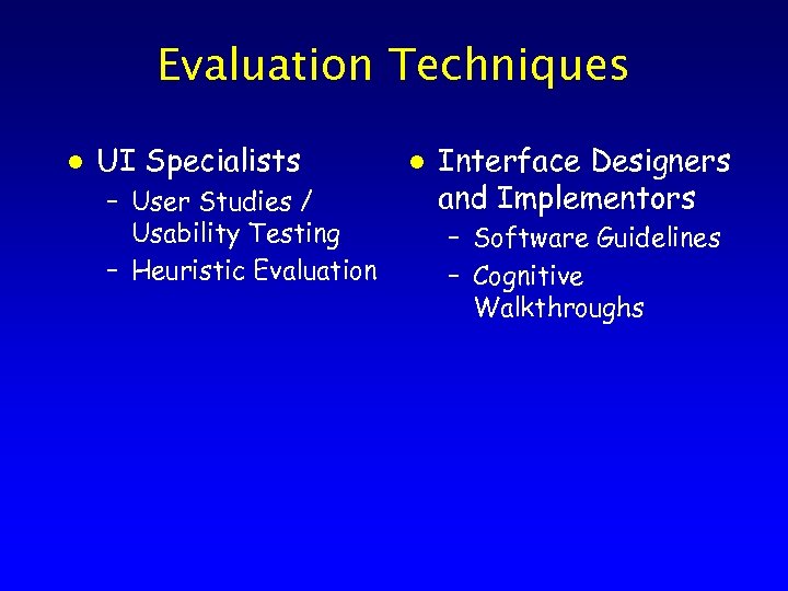 Evaluation Techniques l UI Specialists – User Studies / Usability Testing – Heuristic Evaluation