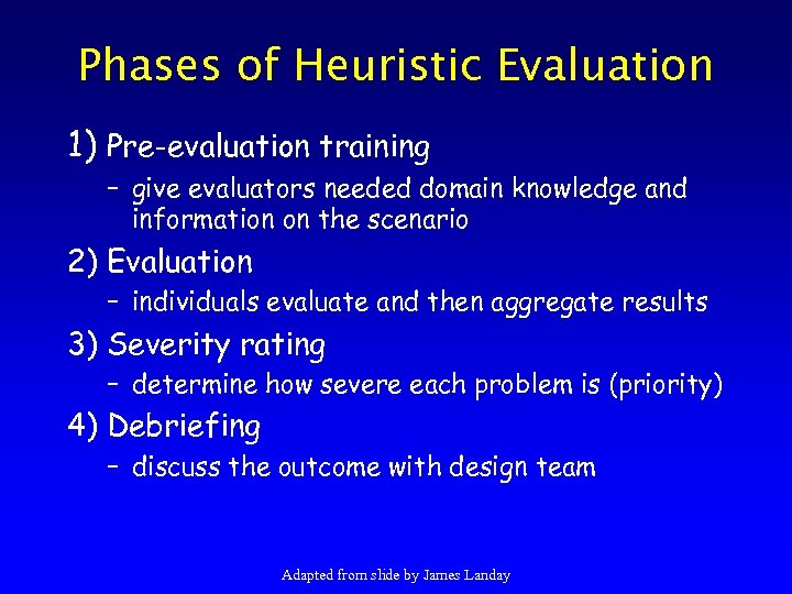 Phases of Heuristic Evaluation 1) Pre-evaluation training – give evaluators needed domain knowledge and