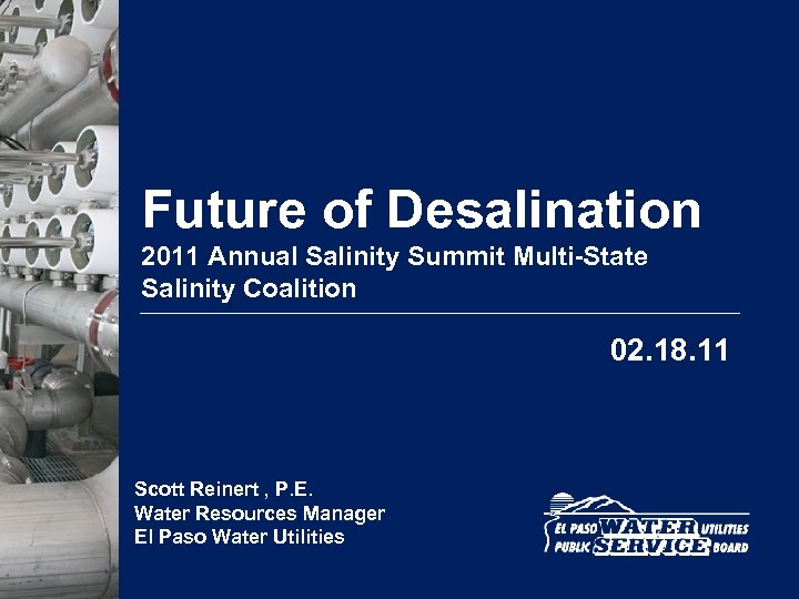 Future of Desalination 2011 Annual Salinity Summit Multi-State Salinity Coalition 02. 18. 11 Scott