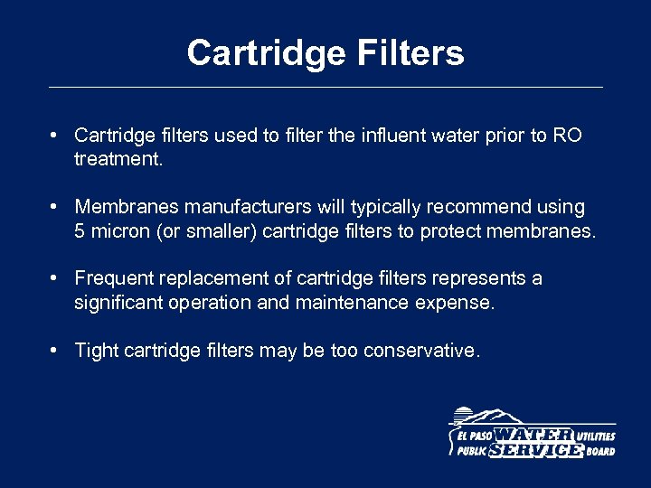 Cartridge Filters • Cartridge filters used to filter the influent water prior to RO