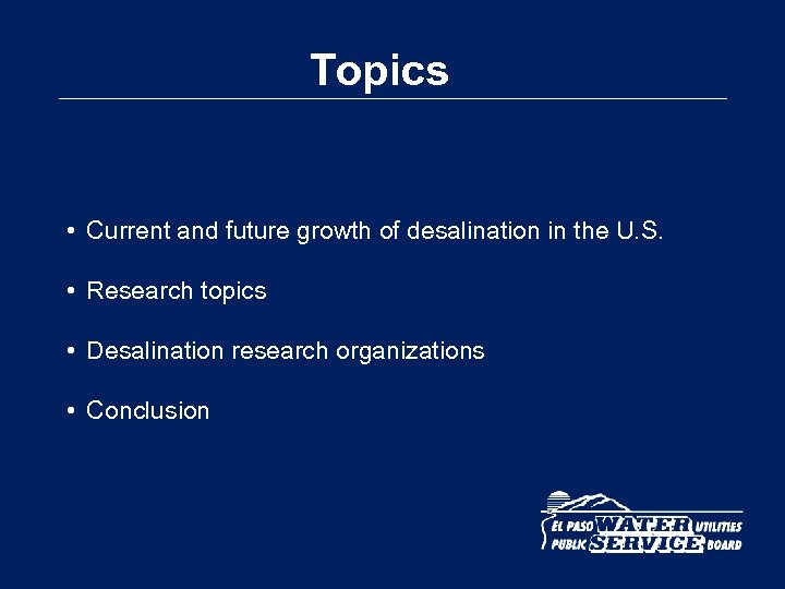 Topics • Current and future growth of desalination in the U. S. • Research