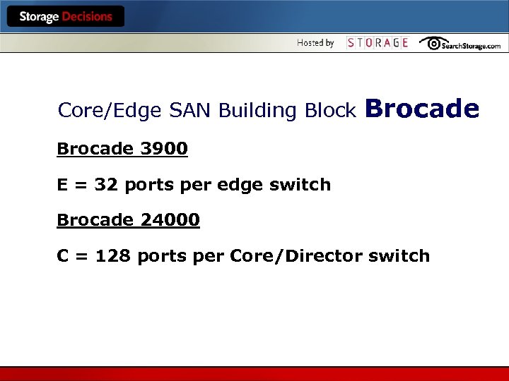 Core/Edge SAN Building Block Brocade 3900 E = 32 ports per edge switch Brocade