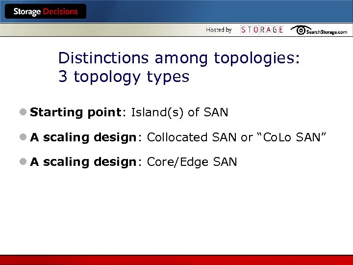 Distinctions among topologies: 3 topology types l Starting point: Island(s) of SAN l A