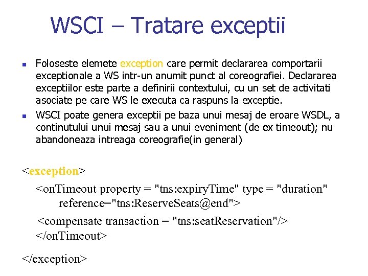 WSCI – Tratare exceptii n n Foloseste elemete exception care permit declararea comportarii exceptionale