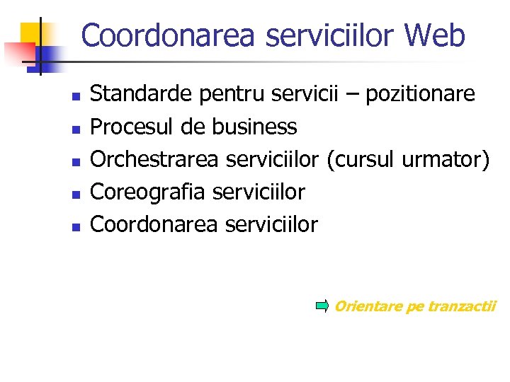 Coordonarea serviciilor Web n n n Standarde pentru servicii – pozitionare Procesul de business