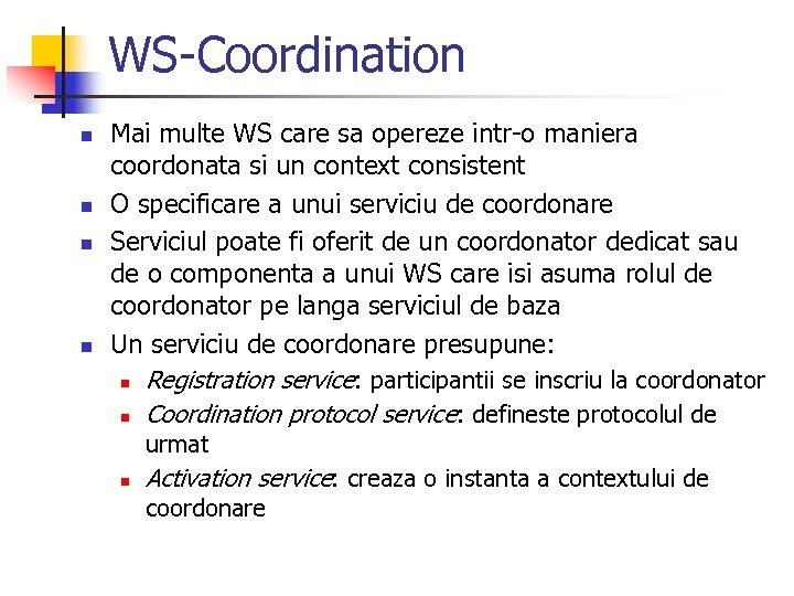 WS-Coordination n n Mai multe WS care sa opereze intr-o maniera coordonata si un