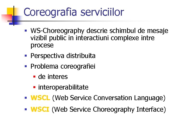 Coreografia serviciilor § WS-Choreography descrie schimbul de mesaje vizibil public in interactiuni complexe intre