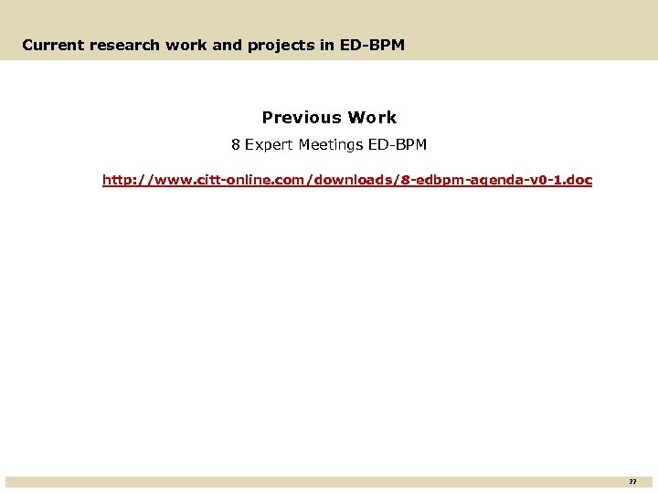 Current research work and projects in ED-BPM Previous Work 8 Expert Meetings ED-BPM http: