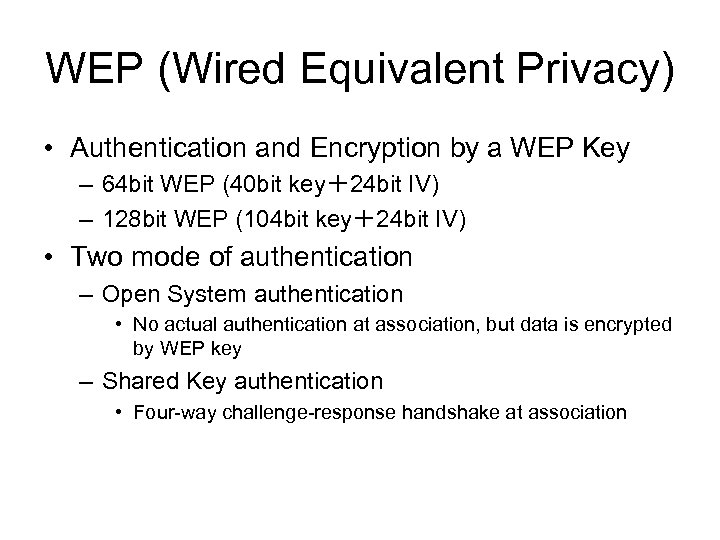 WEP (Wired Equivalent Privacy) • Authentication and Encryption by a WEP Key – 64