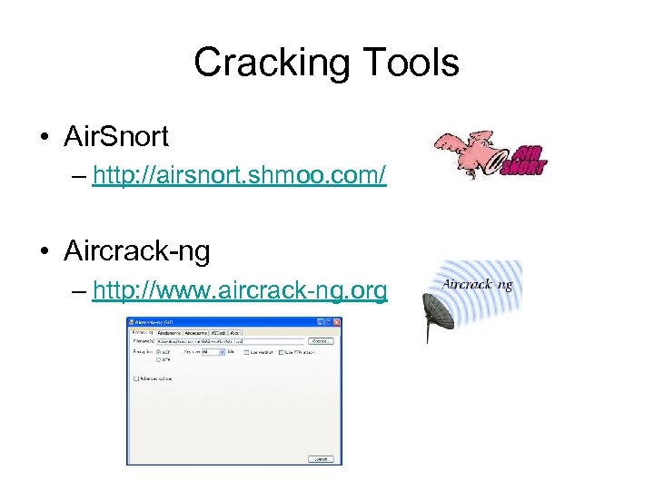 Cracking Tools • Air. Snort – http: //airsnort. shmoo. com/ • Aircrack-ng – http: