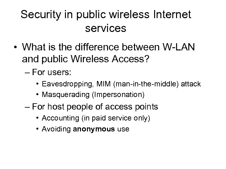 Security in public wireless Internet services • What is the difference between W-LAN and