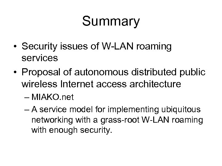 Summary • Security issues of W-LAN roaming services • Proposal of autonomous distributed public