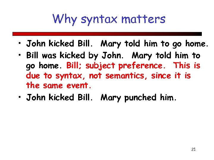 Why syntax matters • John kicked Bill. Mary told him to go home. •