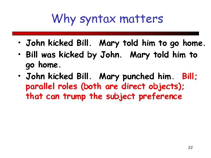 Why syntax matters • John kicked Bill. Mary told him to go home. •
