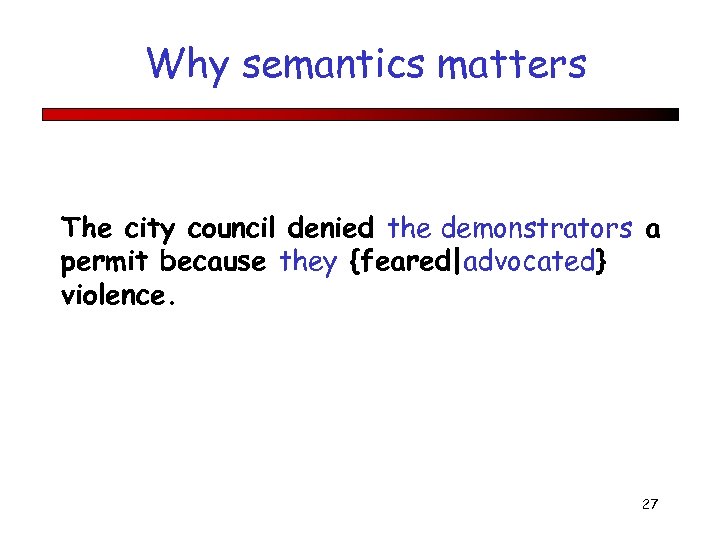 Why semantics matters The city council denied the demonstrators a permit because they {feared|advocated}