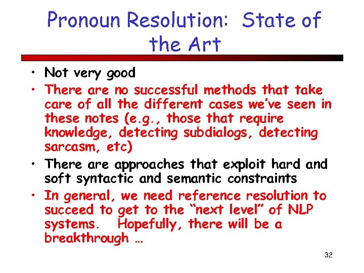 Pronoun Resolution: State of the Art • Not very good • There are no