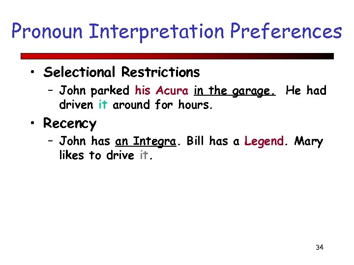 Pronoun Interpretation Preferences • Selectional Restrictions – John parked his Acura in the garage.