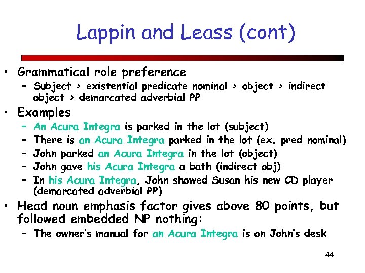 Lappin and Leass (cont) • Grammatical role preference – Subject > existential predicate nominal