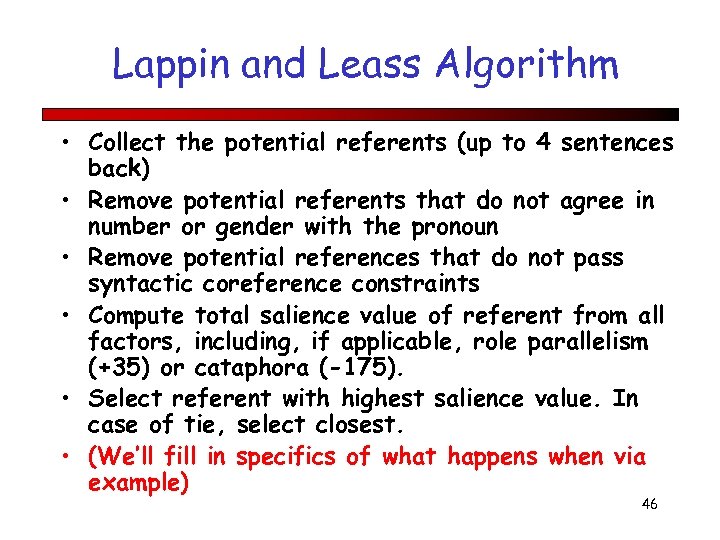 Lappin and Leass Algorithm • Collect the potential referents (up to 4 sentences back)