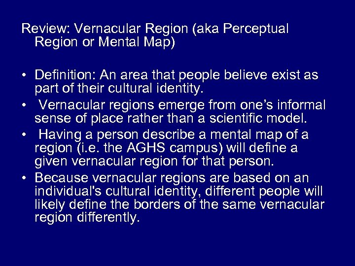 Review: Vernacular Region (aka Perceptual Region or Mental Map) • Definition: An area that