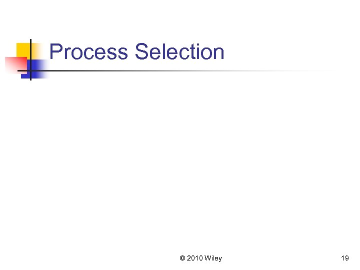 Process Selection © 2010 Wiley 19 