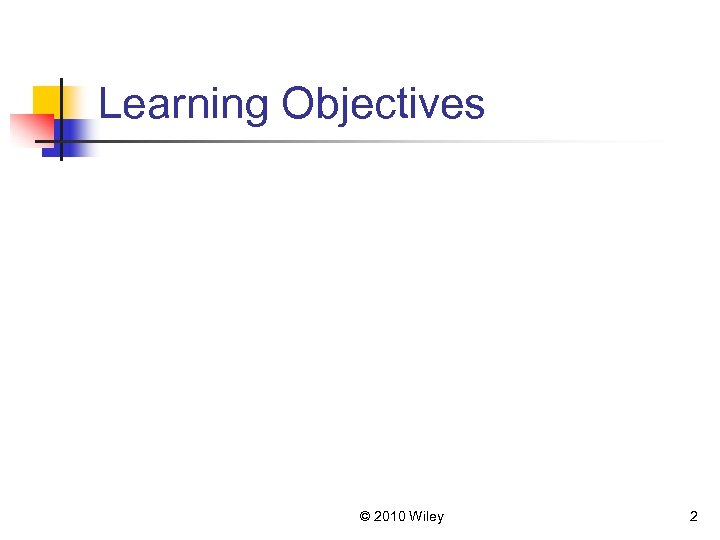 Learning Objectives © 2010 Wiley 2 