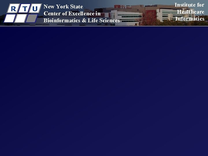 R T U New York State Center of Excellence in Bioinformatics & Life Sciences