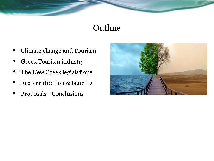 Outline • • • Climate change and Tourism Greek Tourism industry The New Greek