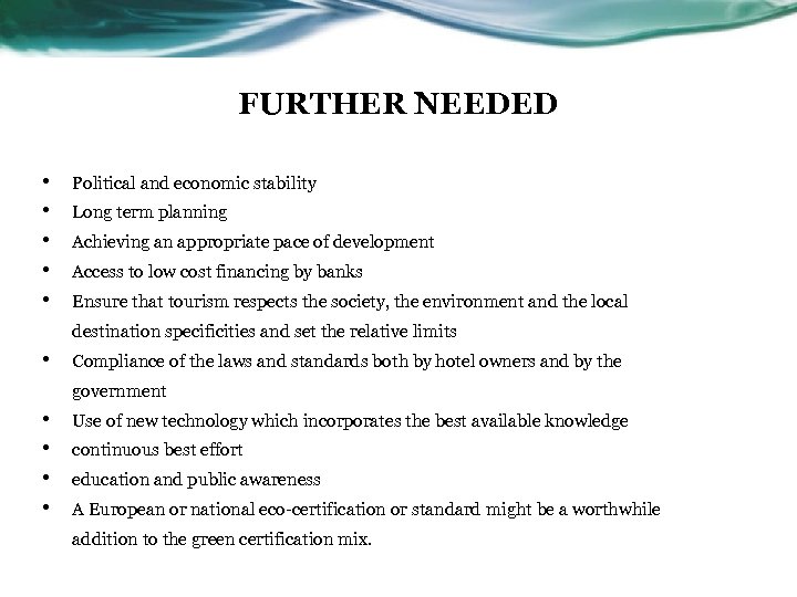 FURTHER NEEDED • • • Political and economic stability Long term planning Achieving an