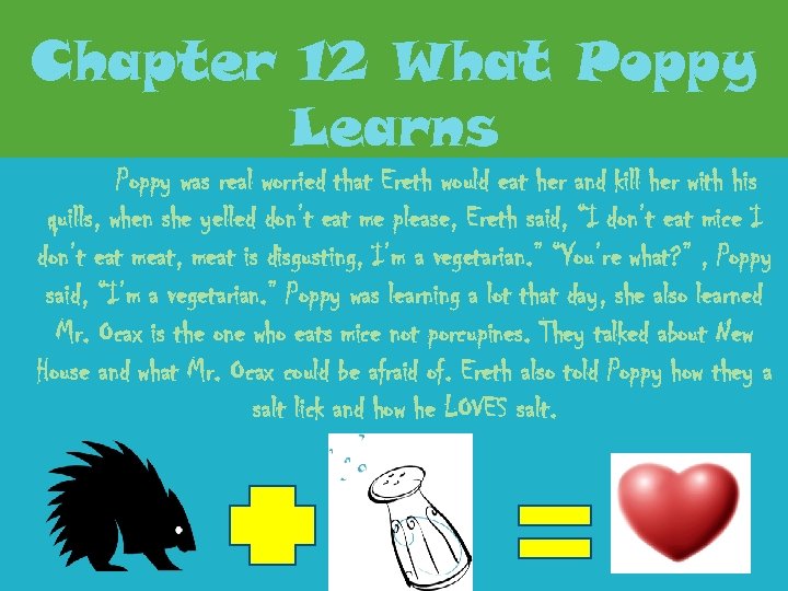 Chapter 12 What Poppy Learns Poppy was real worried that Ereth would eat her