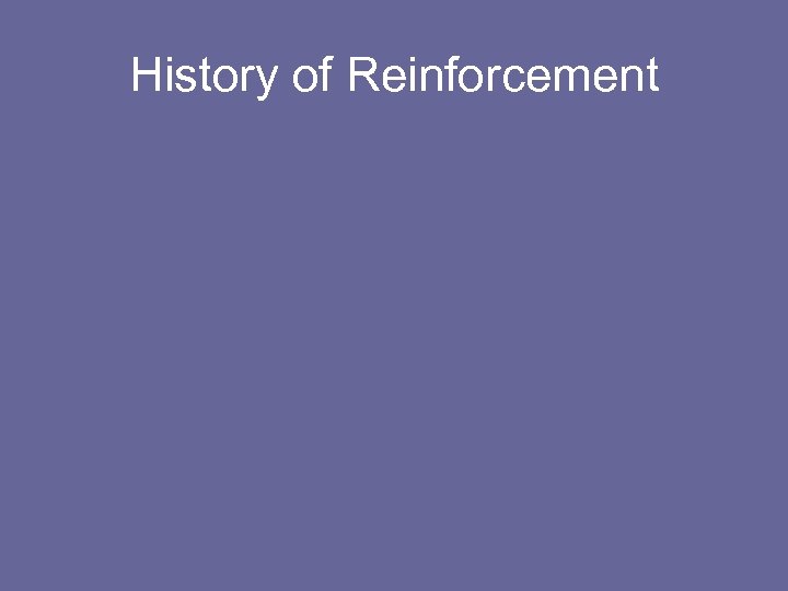 History of Reinforcement 