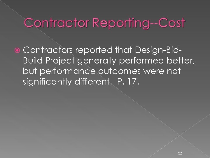 Contractor Reporting--Cost Contractors reported that Design-Bid. Build Project generally performed better, but performance outcomes