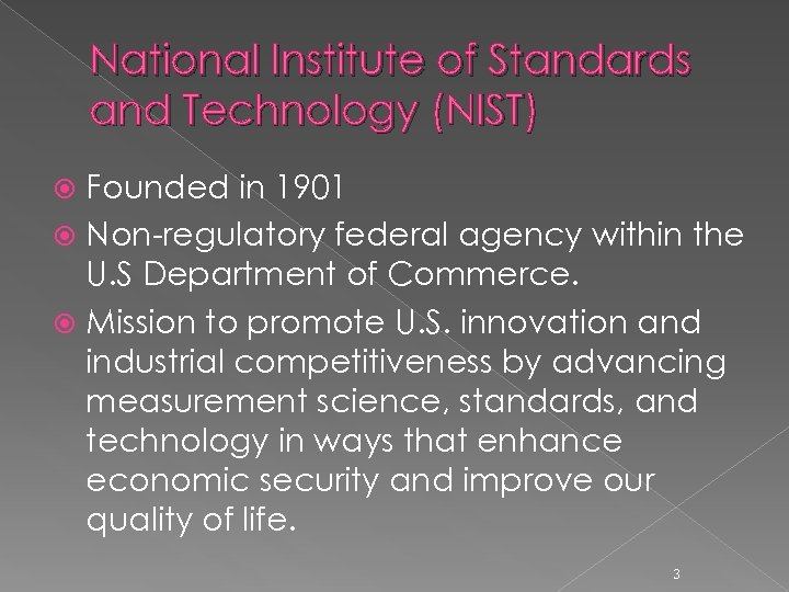National Institute of Standards and Technology (NIST) Founded in 1901 Non-regulatory federal agency within