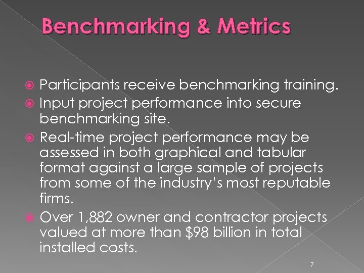 Benchmarking & Metrics Participants receive benchmarking training. Input project performance into secure benchmarking site.