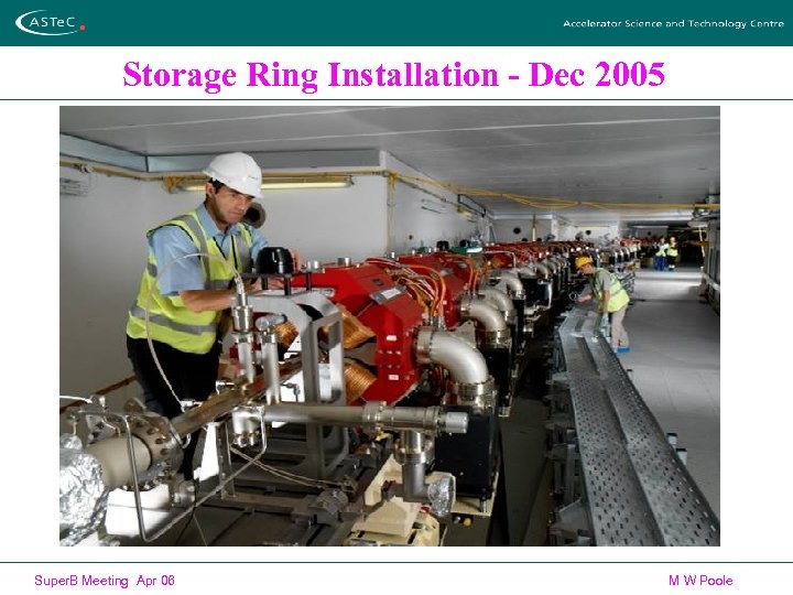 Storage Ring Installation - Dec 2005 Super. B Meeting Apr 06 M W Poole