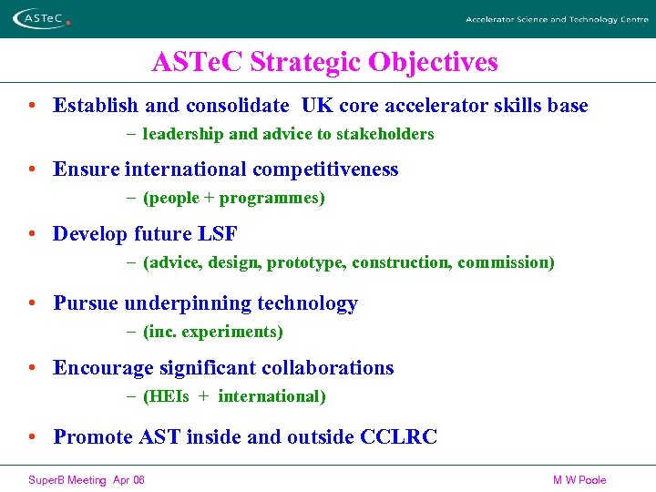 ASTe. C Strategic Objectives • Establish and consolidate UK core accelerator skills base –