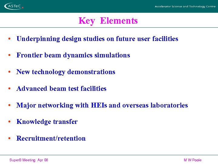 Key Elements • Underpinning design studies on future user facilities • Frontier beam dynamics