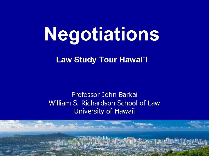 Negotiations Law Study Tour Hawai`i Professor John Barkai William S. Richardson School of Law