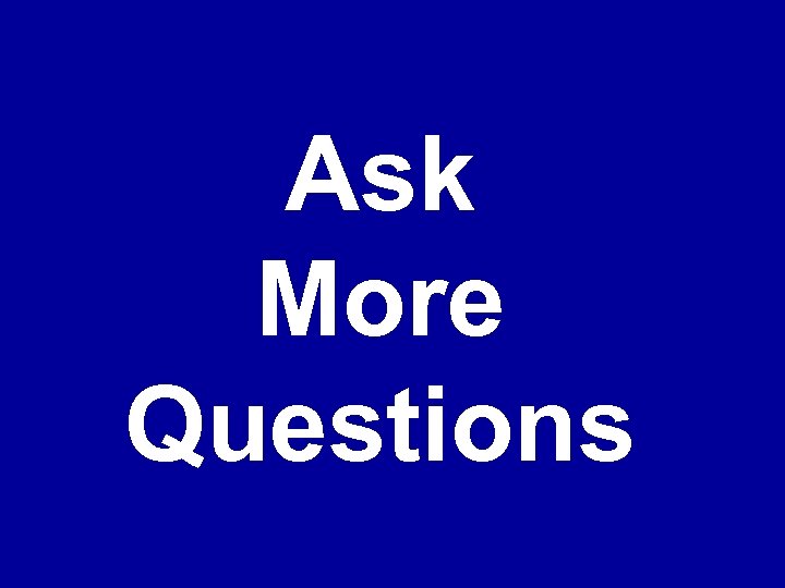 Ask More Questions 