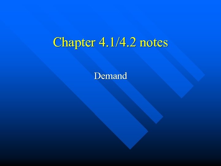 Chapter 4. 1/4. 2 notes Demand 