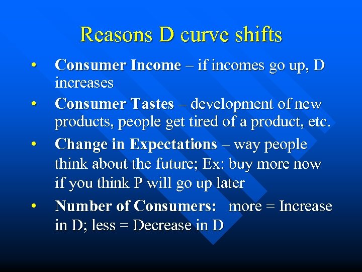 Reasons D curve shifts • • Consumer Income – if incomes go up, D