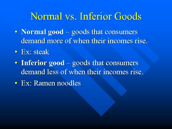 Normal vs. Inferior Goods • Normal good – goods that consumers demand more of