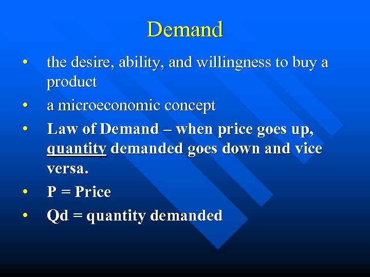 Demand • • • the desire, ability, and willingness to buy a product a