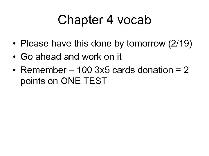 Chapter 4 vocab • Please have this done by tomorrow (2/19) • Go ahead