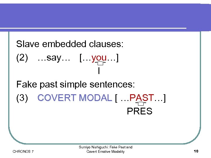 Slave embedded clauses: (2) …say… […you…] I Fake past simple sentences: (3) COVERT MODAL