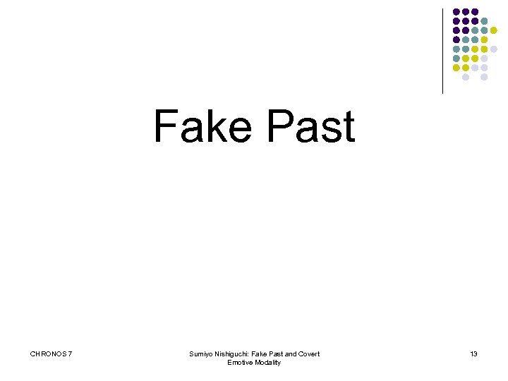 Fake Past CHRONOS 7 Sumiyo Nishiguchi: Fake Past and Covert Emotive Modality 13 